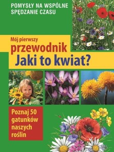 Mój pierwszy przewodnik. Jaki to kwiat?