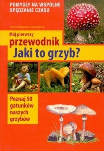 Mój pierwszy przewodnik. Jaki to grzyb?